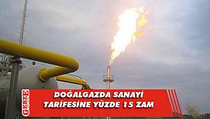 Doğalgazda sanayi tarifesine yüzde 15 zam