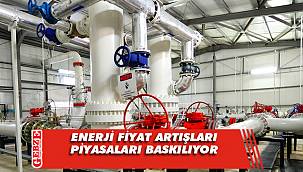 Enerji fiyat artışları piyasaları baskılıyor