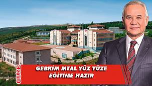 GEBKİM MTAL’de tüm hazırlıklar tamam