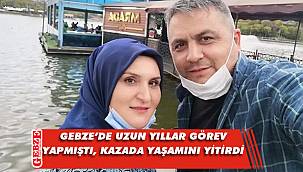 Gebze'de görev yapmış polis kazada yaşamını yitirdi