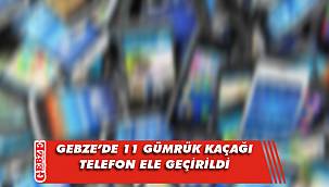 Gebze'de gümrük kaçağı telefonlar ele geçirildi
