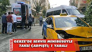 Gebze'de servis minibüsü ile taksi çarpıştı
