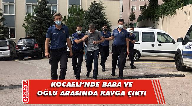 İzmit'te baba ve oğlu arasında kavga çıktı