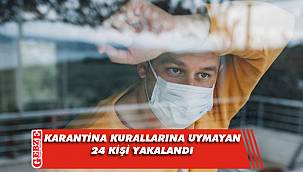 Karantinayı ihlal eden kişiler yakalandı