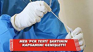 MEB 'PCR testi' şartının kapsamını genişletti