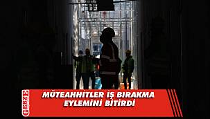Müteahhitler iş bırakma eylemini bitirdi