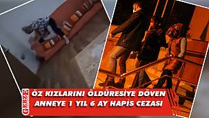 Öz kızını öldüresiye döven anneye hapis cezası
