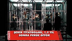 Şehir Tiyatroları, 1,5 yıl aradan sonra perde diyor