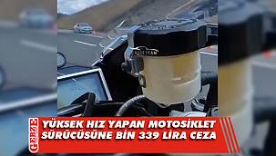 Yüksek hız yapan motosiklet sürücüsüne ceza!