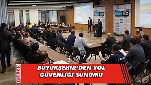Büyükşehir’den yol güvenliği sunumu