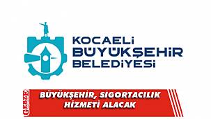 Büyükşehir, sigortacılık hizmeti alacak