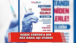Gebze Center’da yeniden aşı standı kurulacak