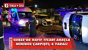 Gebze'de hafif ticari araçla minibüs çarpıştı