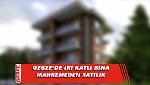 Gebze’de iki katlı bina mahkemeden satılık