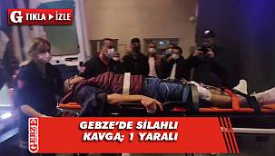 Gebze'de silahlı kavga