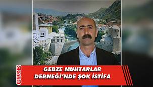 Gebze Muhtarlar Derneği’nde beklenmedik istifa