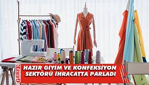 Hazır giyim ve konfeksiyon sektörü ihracatta parladı