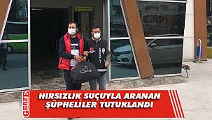 Hırsızlık suçuyla aranan şüpheliler tutuklandı