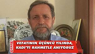 İsmail Kadı'yı rahmetle anıyoruz