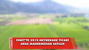İzmit’te 2919 metrekare ticari arsa mahkemeden satılık