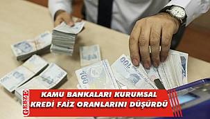 Kamu bankaları kredi faiz oranlarını düşürdü