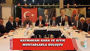 Kaymakam Kara ve Bıyık, muhtarları dinledi