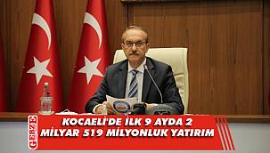 Kocaeli'de ilk 9 ayda 2 milyar 519 milyonluk yatırım