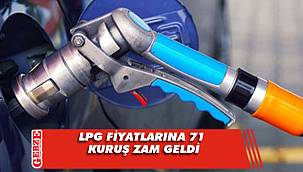 LPG fiyatlarına 71 kuruş zam geldi