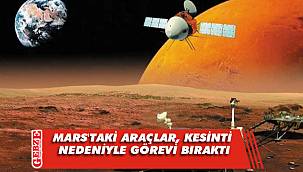 Mars'taki araçlar görevi bıraktı