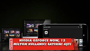 NVIDIA GeForce Now, 12 milyon kullanıcı sayısını aştı