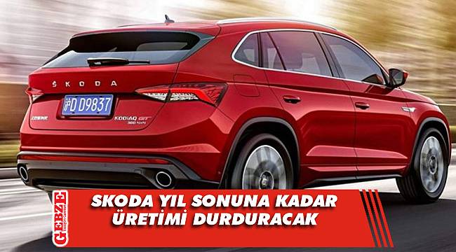 Skoda'dan üretim durdurma kararı
