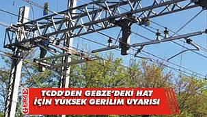 TCDD'den Gebze'deki hat için yüksek gerilim uyarısı