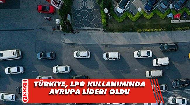 Türkiye, LPG kullanımında Avrupa lideri oldu