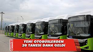 Yeni otobüslerden 20 tanesi daha geldi 