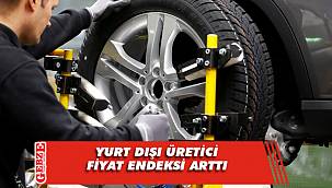 Yurt dışı üretici fiyat endeksi arttı