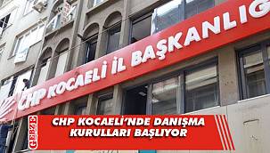 CHP Kocaeli’de danışma kurulları başlıyor