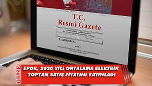 EPDK, 2020 yılı ortalama elektrik toptan satış fiyatını yayınladı