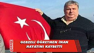 Gebzeli öğretmen COVİD-19'a yenildi