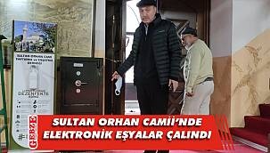 Hırsızlar Sultan Orhan Camii'ne dadandı