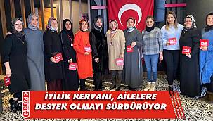 İyilik Kervanı, çalışmalarına dolu dizgin devam ediyor