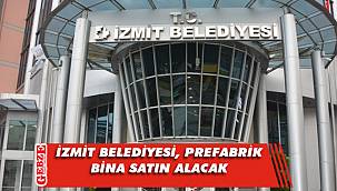 İzmit Belediyesi, prefabrik bina satın alacak