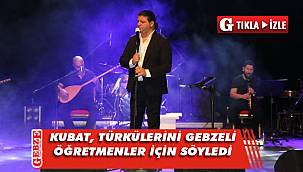 Kubat, Gebzeli öğretmenler için söyledi