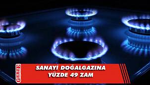 Sanayi doğalgazına bir zam daha geldi