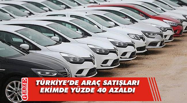 Türkiye'de araç satışları ekimde yüzde 40 azaldı
