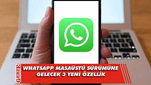 WhatsApp masaüstü sürümüne gelecek 3 yeni özellik