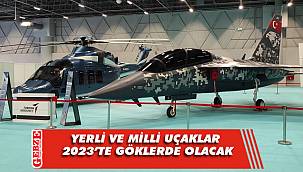 Yerli ve milli uçaklar 2023'te göklerde olacak