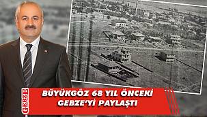 68 yıl önce Gebze böyleydi