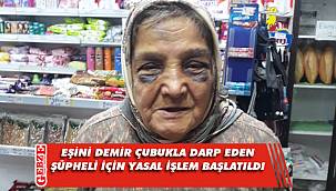 73 yaşındaki eşini döven şahısla ilgili yasal işlem başlatıldı