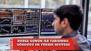 Borsa'dan günün ilk yarısında gördüğü en yüksek seviye rekoru
