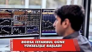 Borsa İstanbul güne yükselişle başladı